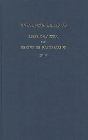 Avicenna Latinus. Liber de Anima Seu Sextus de Naturalibus. Edition Critique de la Traduction Latine Medievale. Introduction Sur La Doctrine Psycholog