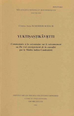 Yuktisastikavrtti. Commentaire a la Soixantaine Sur Le Raisonnement Ou Du Vrai Enseignement de la Causalite Par Le Maitre Indien Candrakirti