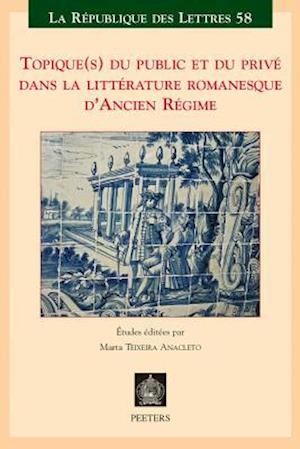 Topique(s) Du Public Et Du Prive Dans La Litterature Romanesque d'Ancien Regime