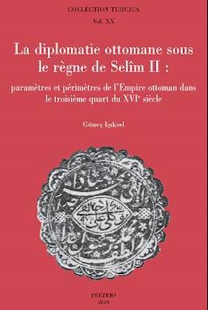 La Diplomatie Ottomane Sous Le Regne de Selim II
