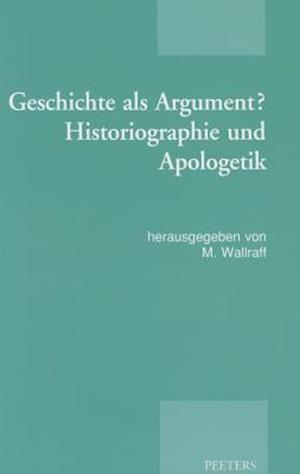 Geschichte ALS Argument? Historiographie Und Apologetik