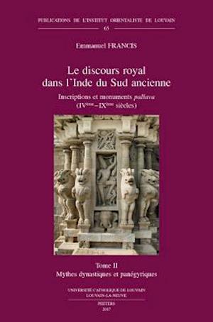 Le Discours Royal Dans L'Inde Du Sud Ancienne. Inscriptions Et Monuments Pallava (Iveme - Ixeme Siecles). Tome II