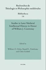 Studies in Later Medieval Intellectual History in Honor of William J. Courtenay