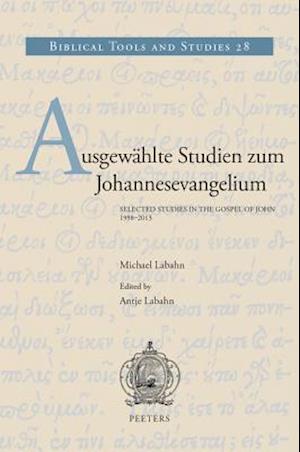 Ausgewahlte Studien Zum Johannesevangelium / Selected Studies in the Gospel of John. 1998-2013