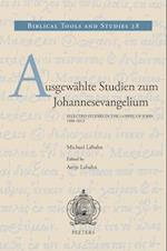 Ausgewahlte Studien Zum Johannesevangelium / Selected Studies in the Gospel of John. 1998-2013