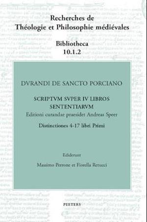 Durandi de Sancto Porciano Scriptum Super IV Libros Sententiarum. Buch I, DD. 4-17