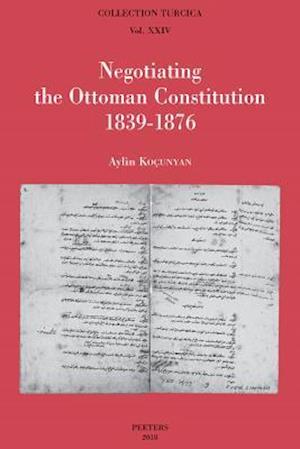 Negotiating the Ottoman Constitution 1839-1876