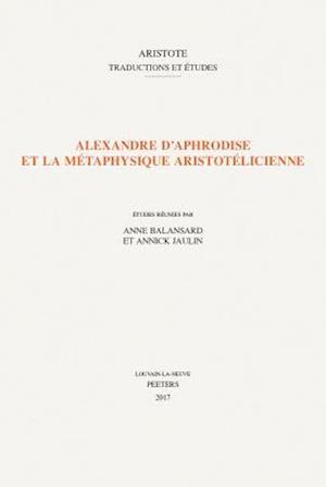 Alexandre d'Aphrodise Et La Metaphysique Aristotelicienne