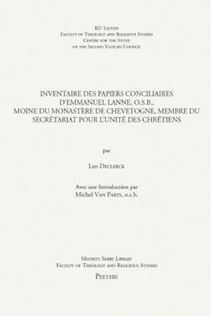 Inventaire Des Papiers Conciliaires D'Emmanuel Lanne, O.S.B., Moine Du Monastere de Chevetogne, Membre Du Secretariat Pour L'Unite Des Chretiens