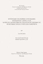 Inventaire Des Papiers Conciliaires D'Emmanuel Lanne, O.S.B., Moine Du Monastere de Chevetogne, Membre Du Secretariat Pour L'Unite Des Chretiens