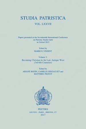 Studia Patristica. Vol. LXXVII - Papers Presented at the Seventeenth International Conference on Patristic Studies Held in Oxford 2015