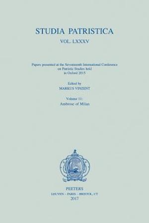 Studia Patristica. Vol. LXXXV - Papers Presented at the Seventeenth International Conference on Patristic Studies Held in Oxford 2015