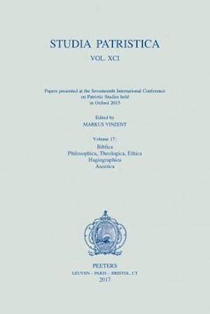 Studia Patristica. Vol. XCI - Papers Presented at the Seventeenth International Conference on Patristic Studies Held in Oxford 2015