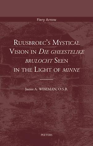 Ruusbroec's Mystical Vision in 'Die gheestelike brulocht' Seen in the Light of 'minne'