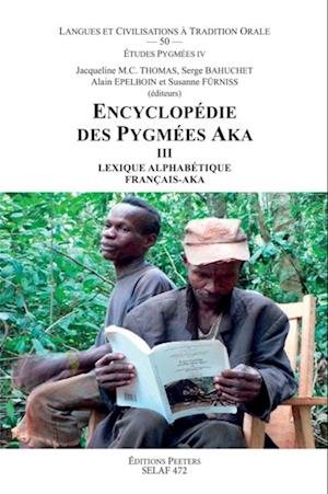 Encyclopedie des Pygmees Aka III. Lexique alphabetique francais-aka