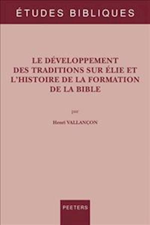 Le Developpement Des Traditions Sur Elie Et l'Histoire de la Formation de la Bible