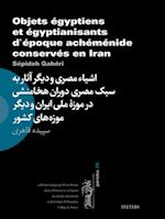 Objets egyptiens et egyptianisants d''epoque achemenide conserves en Iran