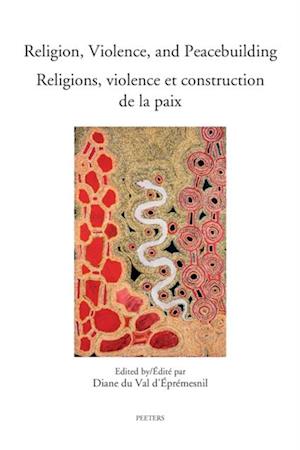 Religion, Violence, and Peacebuilding. Religions, violence et construction de la paix