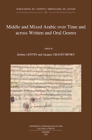 Middle and Mixed Arabic over Time and across Written and Oral Genres / Moyen arabe et arabe mixte a travers le temps et les genres ecrits et oraux