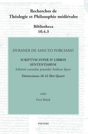 Durandi de Sancto Porciano Scriptum super IV libros Sententiarum. Distinctiones 26-42 libri Quarti