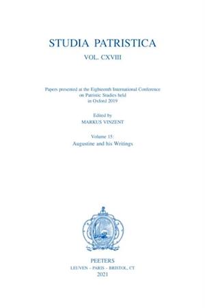 Studia Patristica. Vol. CXVIII - Papers presented at the Eighteenth International Conference on Patristic Studies held in Oxford 2019