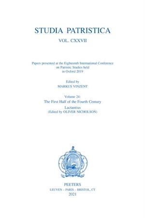 Studia Patristica. Vol. CXXVII - Papers presented at the Eighteenth International Conference on Patristic Studies held in Oxford 2019