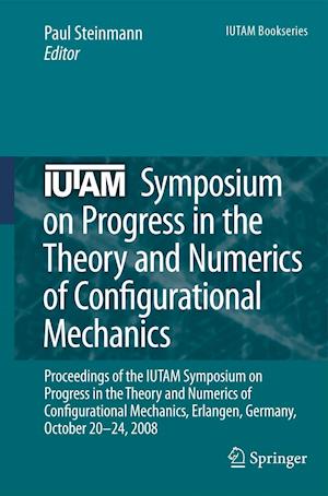 IUTAM Symposium on Progress in the Theory and Numerics of Configurational Mechanics