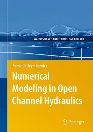 Numerical Modeling in Open Channel Hydraulics