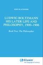 Ludwig Boltzmann: His Later Life and Philosophy, 1900-1906