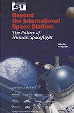 Beyond the International Space Station: The Future of Human Spaceflight
