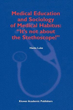Medical Education and Sociology of Medical Habitus: “It’s not about the Stethoscope!”