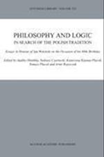 Philosophy and Logic In Search of the Polish Tradition