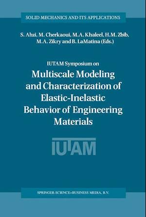 IUTAM Symposium on Multiscale Modeling and Characterization of Elastic-Inelastic Behavior of Engineering Materials