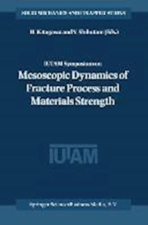 IUTAM Symposium on Mesoscopic Dynamics of Fracture Process and Materials Strength