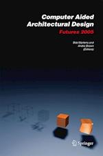 Computer Aided Architectural Design Futures 2005