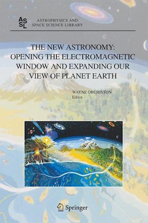 The New Astronomy: Opening the Electromagnetic Window and Expanding our View of Planet Earth