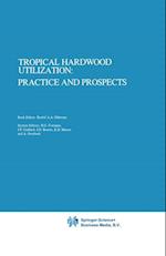 Tropical Hardwood Utilization: Practice and Prospects