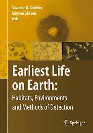 Earliest Life on Earth: Habitats, Environments and Methods of Detection