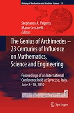 Genius of Archimedes -- 23 Centuries of Influence on Mathematics, Science and Engineering