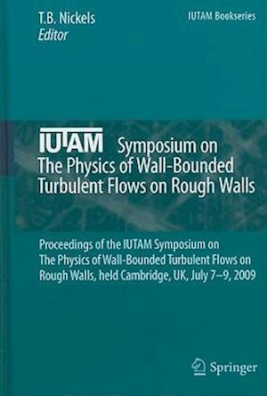 IUTAM Symposium on The Physics of Wall-Bounded Turbulent Flows on Rough Walls