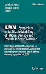 IUTAM Symposium on Multiscale Modelling of Fatigue, Damage and Fracture in Smart Materials
