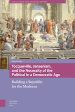 Tocqueville, Jansenism, and the Necessity of the Political in a Democratic Age