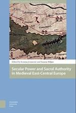 Secular Power and Sacral Authority in Medieval East-Central Europe