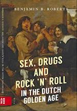 Sex, Drugs and Rock 'n' Roll in the Dutch Golden Age