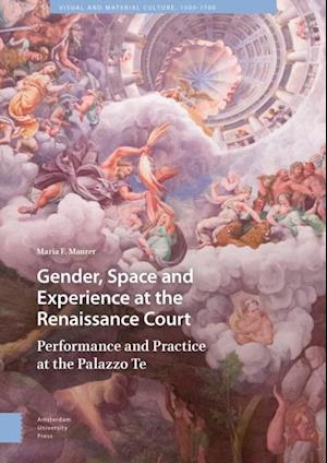 Gender, Space and Experience at the Renaissance Court