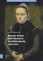 Women Artists and Patrons in the Netherlands, 1500-1700