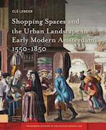 Shopping Spaces and the Urban Landscape in Early Modern Amsterdam, 1550-1850