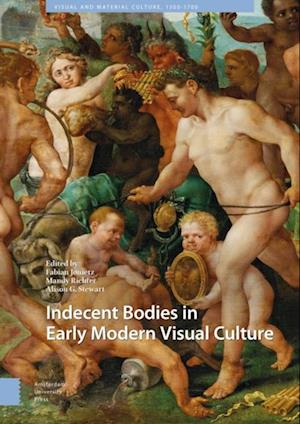 Indecent Bodies in Early Modern Visual Culture
