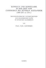 Konsuln Und Konsulare in Der Zeit Von Commodus Bis Severus Alexander (180-235 N. Chr.)