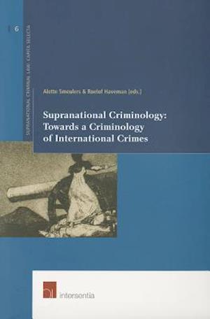 Supranational Criminology: Towards a Criminology of International Crimes